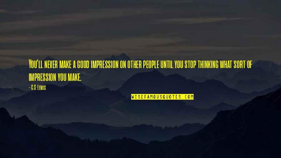 Good Impression Quotes By C.S. Lewis: You'll never make a good impression on other