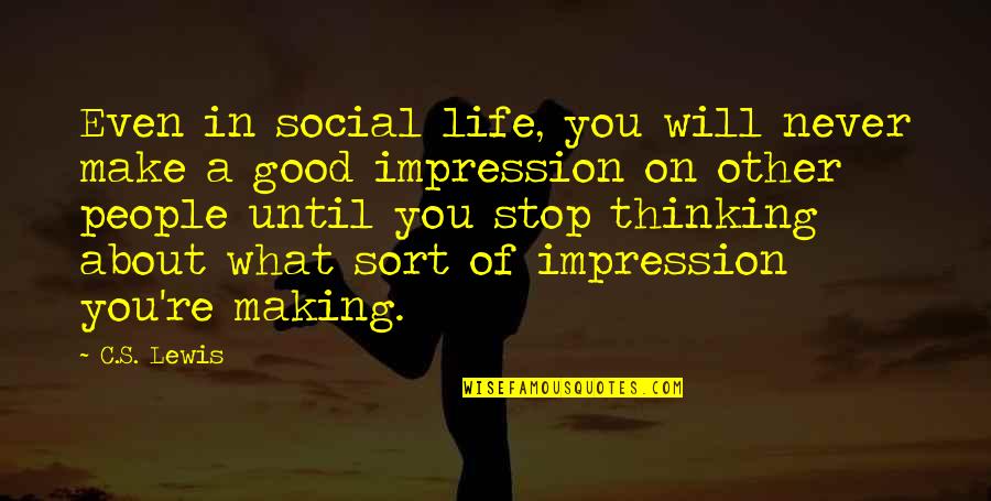 Good Impression Quotes By C.S. Lewis: Even in social life, you will never make