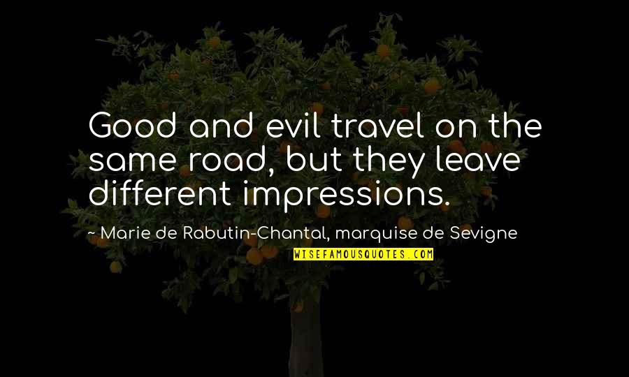 Good Impressions Quotes By Marie De Rabutin-Chantal, Marquise De Sevigne: Good and evil travel on the same road,