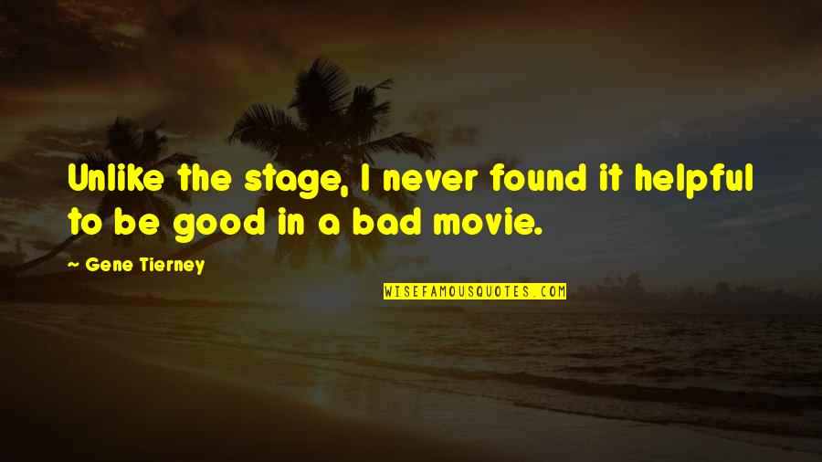 Good In Bad Quotes By Gene Tierney: Unlike the stage, I never found it helpful