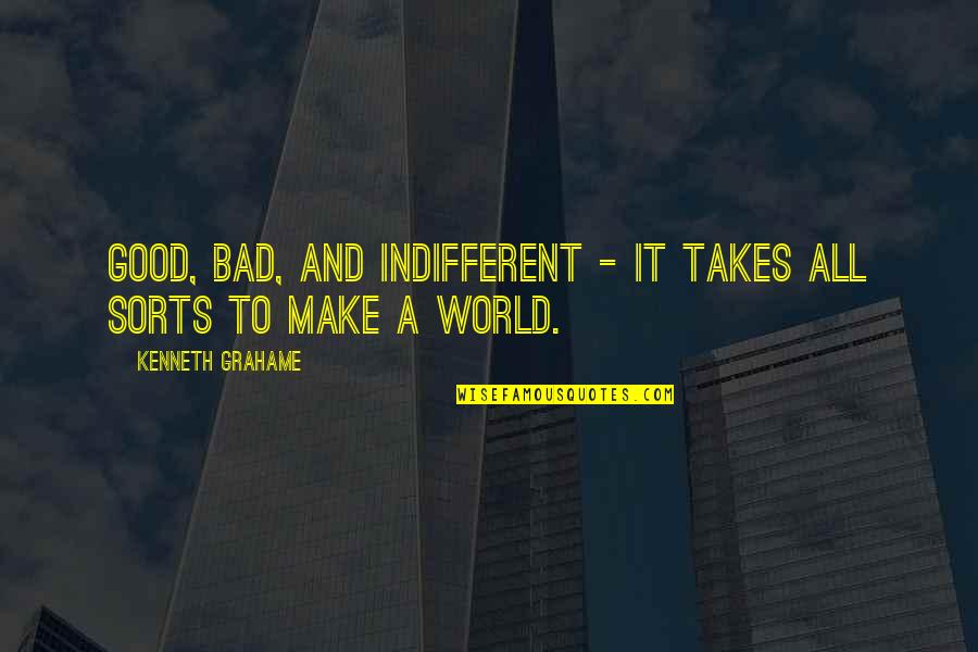 Good In Bad Quotes By Kenneth Grahame: Good, bad, and indifferent - It takes all