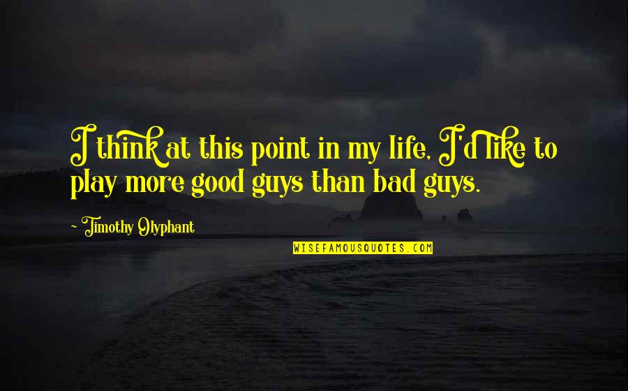 Good In Bad Quotes By Timothy Olyphant: I think at this point in my life,