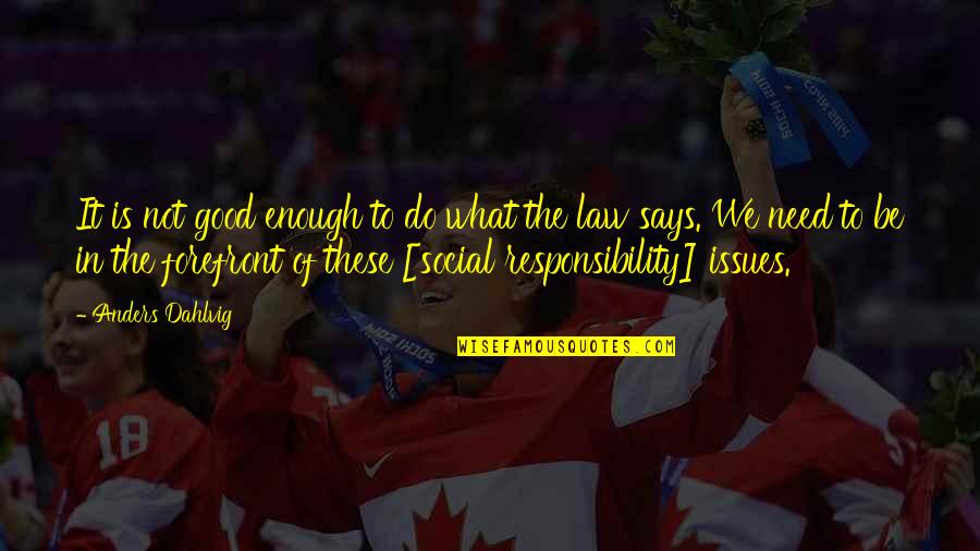 Good In Law Quotes By Anders Dahlvig: It is not good enough to do what Good In Law Quotes By Anders Dahlvig: It is not good enough to do what