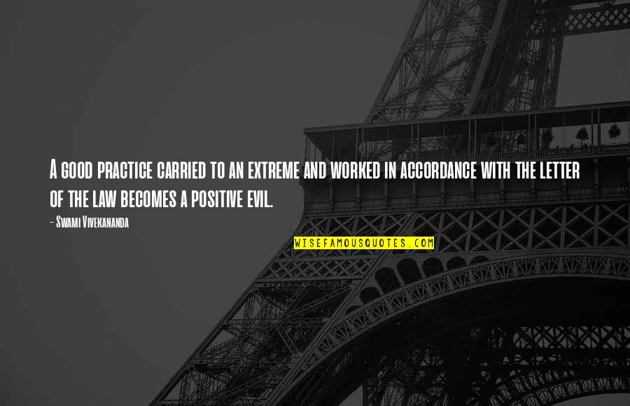 Good In Law Quotes By Swami Vivekananda: A good practice carried to an extreme and Good In Law Quotes By Swami Vivekananda: A good practice carried to an extreme and