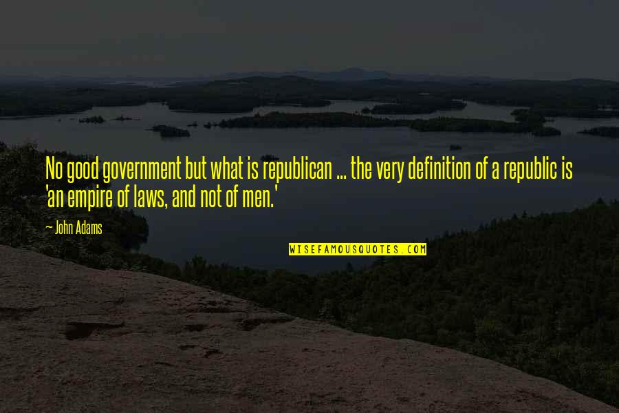 Good In Laws Quotes By John Adams: No good government but what is republican ...