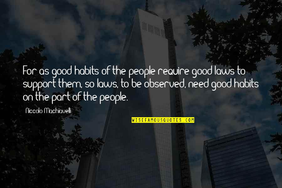 Good In Laws Quotes By Niccolo Machiavelli: For as good habits of the people require