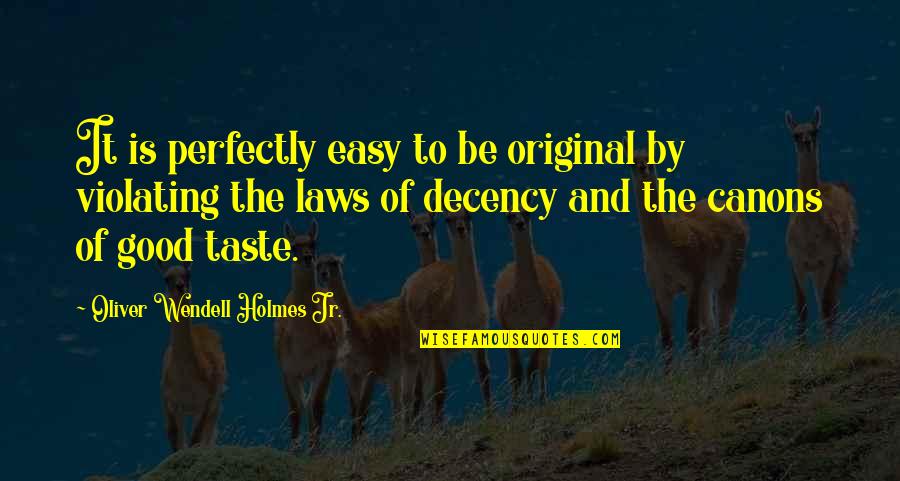 Good In Laws Quotes By Oliver Wendell Holmes Jr.: It is perfectly easy to be original by