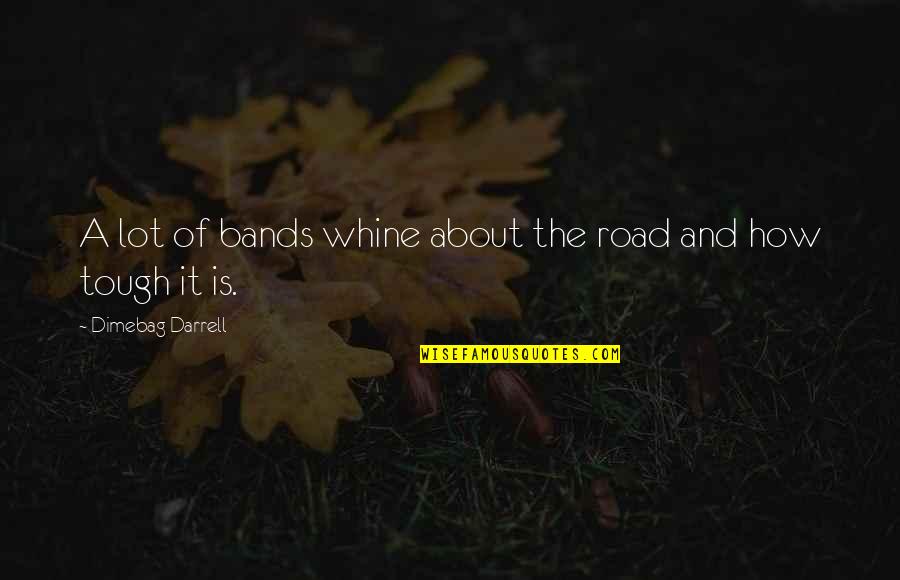 Good Indie Music Quotes By Dimebag Darrell: A lot of bands whine about the road Good Indie Music Quotes By Dimebag Darrell: A lot of bands whine about the road