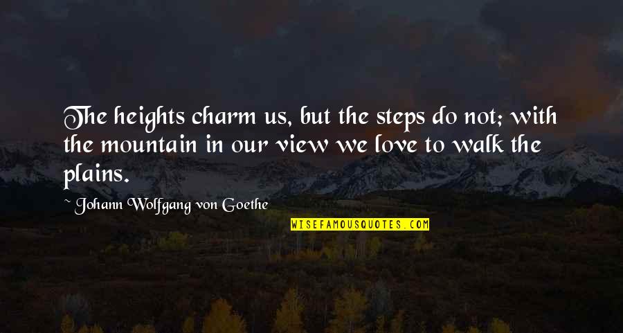 Good Indie Music Quotes By Johann Wolfgang Von Goethe: The heights charm us, but the steps do Good Indie Music Quotes By Johann Wolfgang Von Goethe: The heights charm us, but the steps do