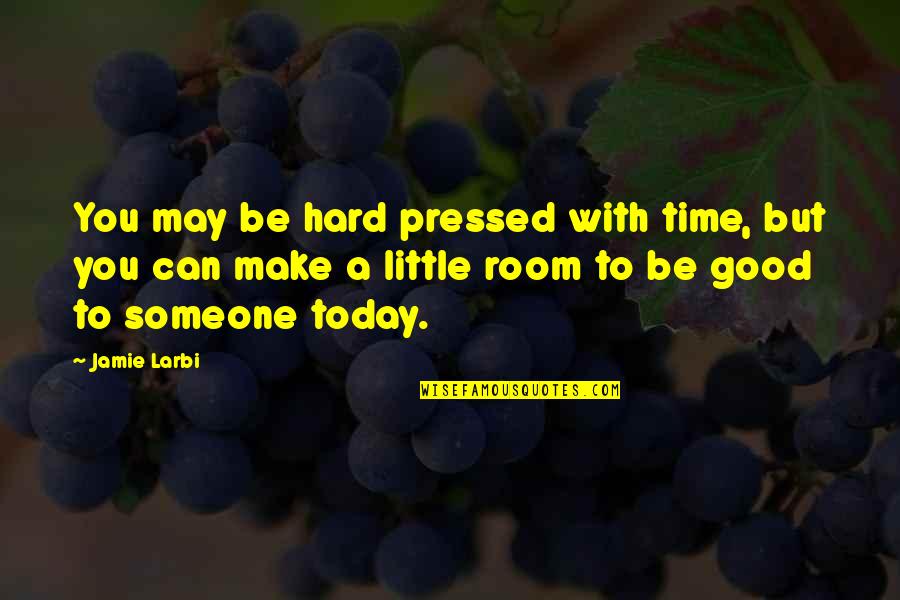 Good Inspirational And Motivational Quotes By Jamie Larbi: You may be hard pressed with time, but