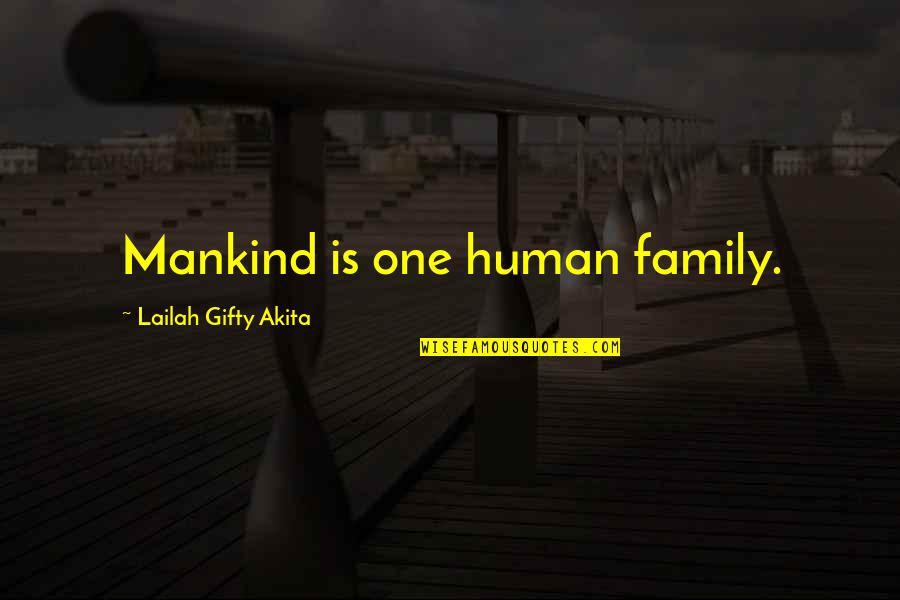 Good Inspiring Christian Quotes By Lailah Gifty Akita: Mankind is one human family. Good Inspiring Christian Quotes By Lailah Gifty Akita: Mankind is one human family.