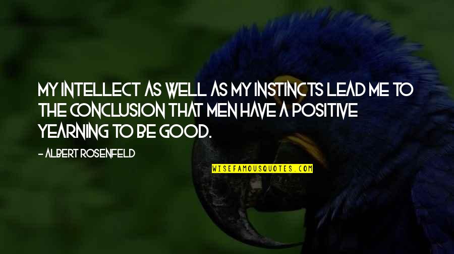 Good Instincts Quotes By Albert Rosenfeld: My intellect as well as my instincts lead