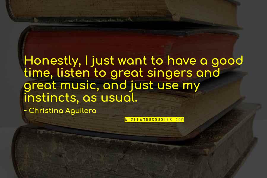 Good Instincts Quotes By Christina Aguilera: Honestly, I just want to have a good Good Instincts Quotes By Christina Aguilera: Honestly, I just want to have a good