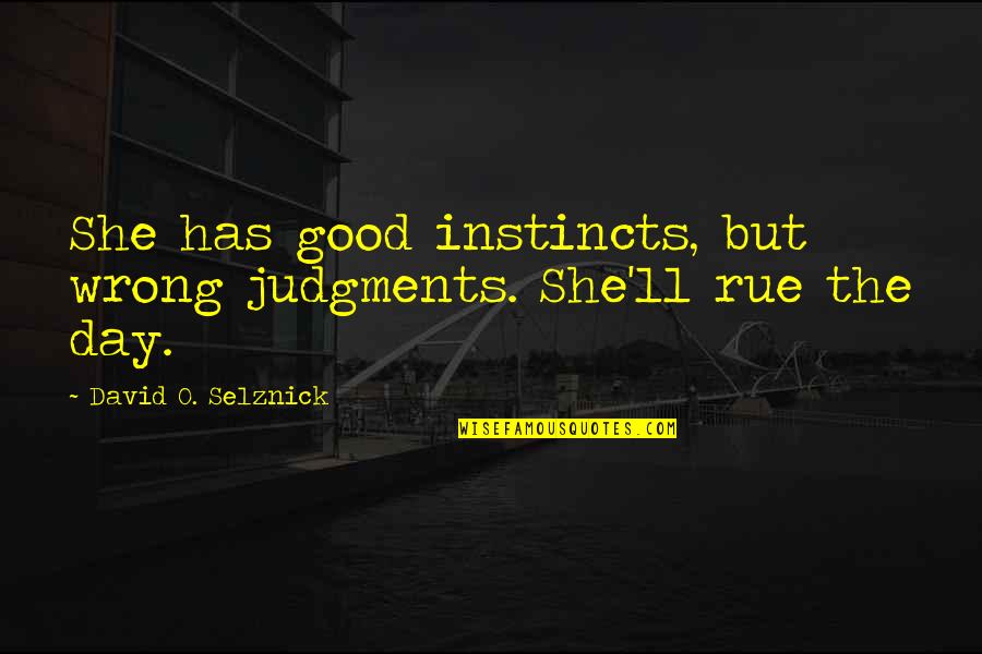 Good Instincts Quotes By David O. Selznick: She has good instincts, but wrong judgments. She'll