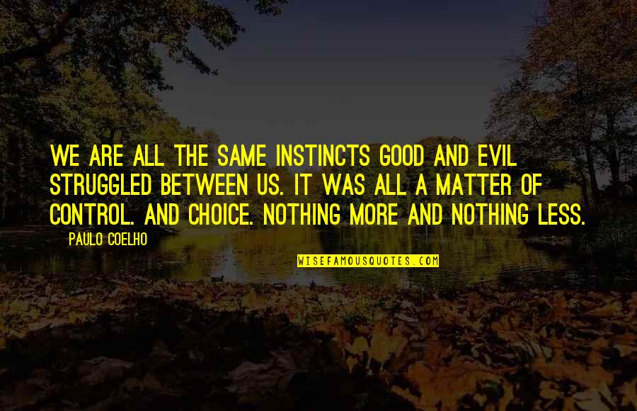 Good Instincts Quotes By Paulo Coelho: We are all the same instincts Good and