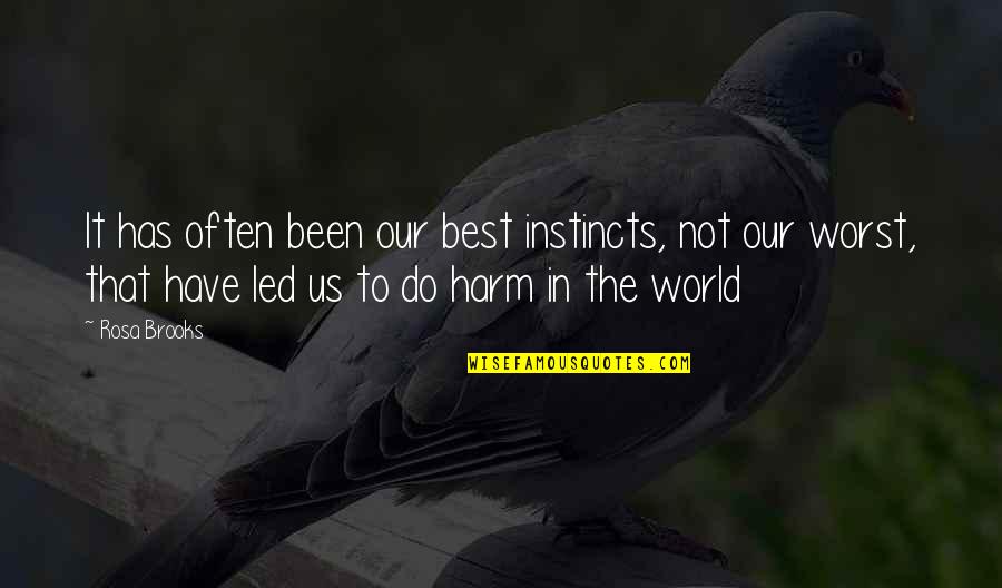 Good Instincts Quotes By Rosa Brooks: It has often been our best instincts, not