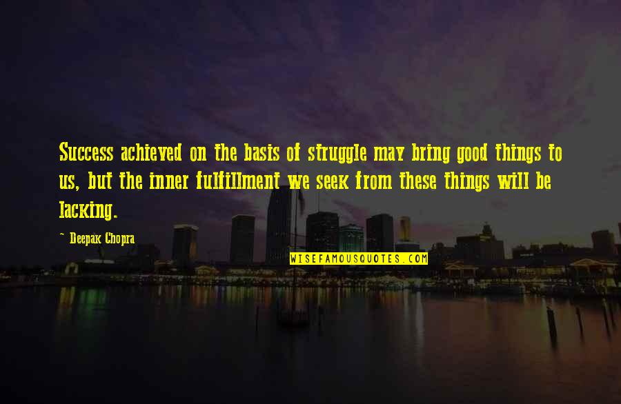 Good Intentions Hell Quotes By Deepak Chopra: Success achieved on the basis of struggle may