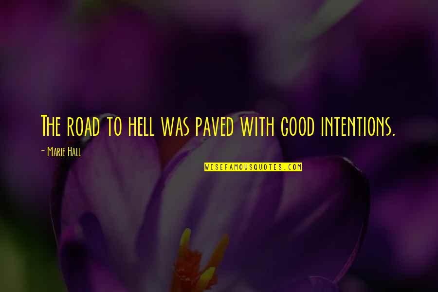 Good Intentions Hell Quotes By Marie Hall: The road to hell was paved with good