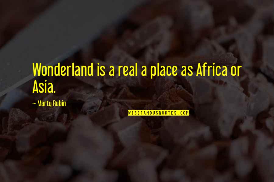 Good Intentions Hell Quotes By Marty Rubin: Wonderland is a real a place as Africa