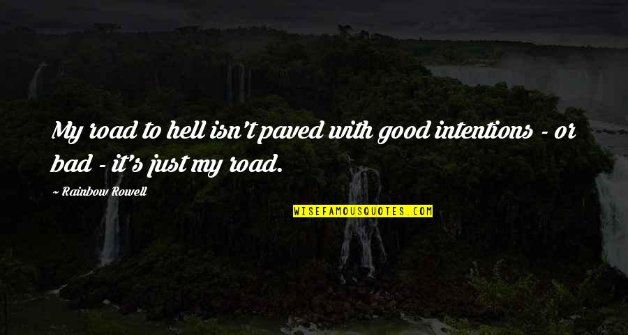 Good Intentions Hell Quotes By Rainbow Rowell: My road to hell isn't paved with good