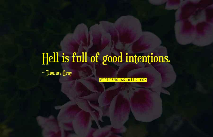 Good Intentions Hell Quotes By Thomas Gray: Hell is full of good intentions.