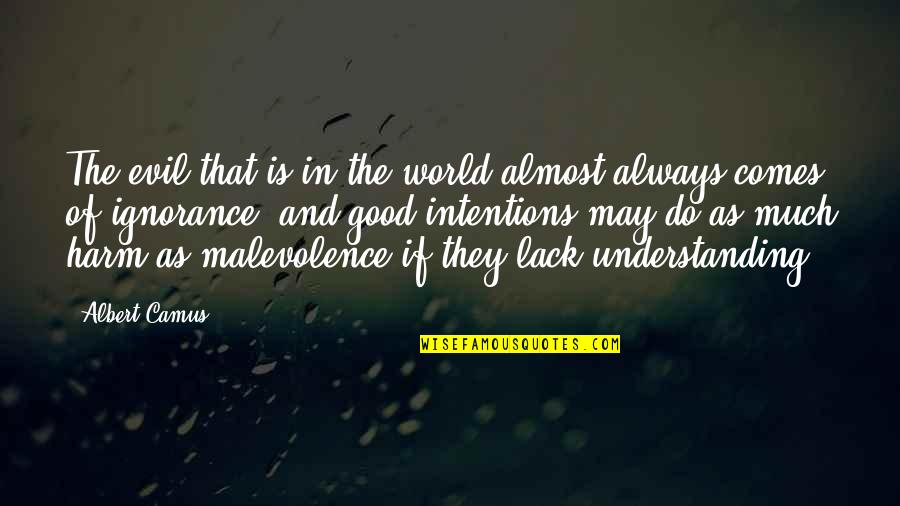 Good Intentions Quotes By Albert Camus: The evil that is in the world almost Good Intentions Quotes By Albert Camus: The evil that is in the world almost