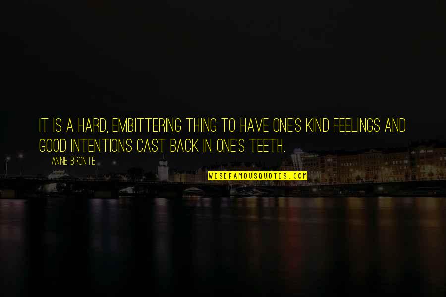 Good Intentions Quotes By Anne Bronte: It is a hard, embittering thing to have Good Intentions Quotes By Anne Bronte: It is a hard, embittering thing to have