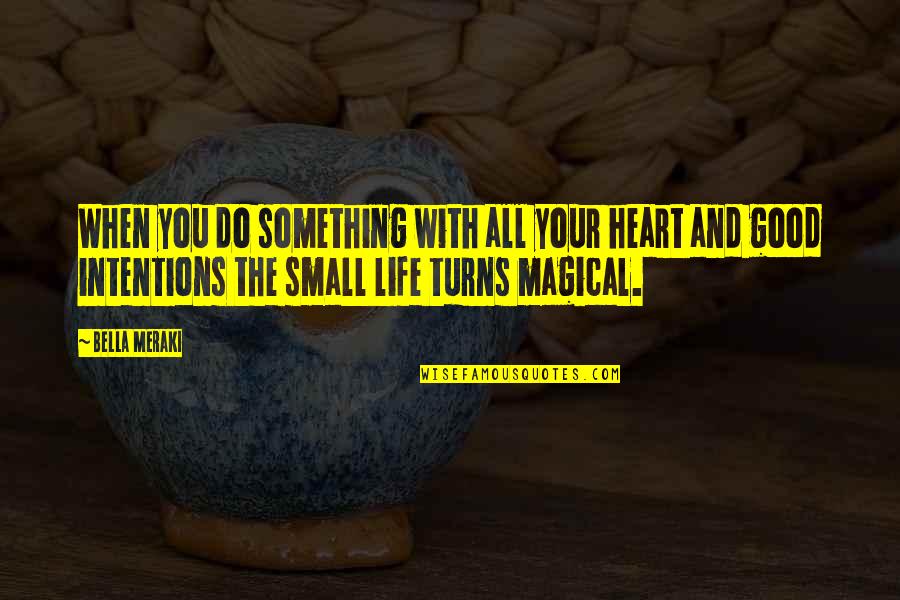Good Intentions Quotes By Bella Meraki: When you do something with all your heart Good Intentions Quotes By Bella Meraki: When you do something with all your heart