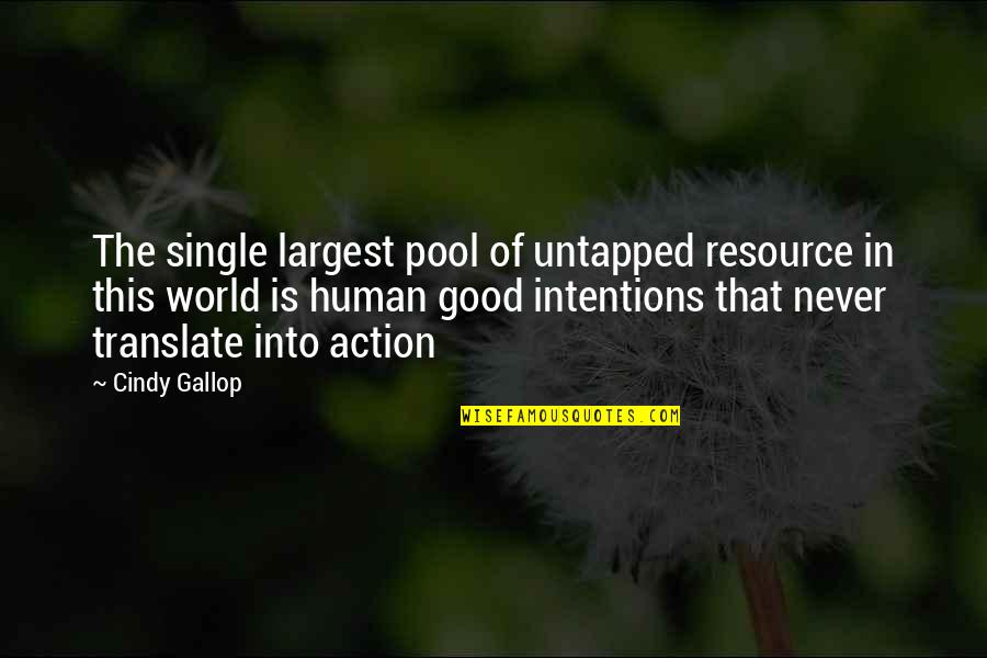 Good Intentions Quotes By Cindy Gallop: The single largest pool of untapped resource in Good Intentions Quotes By Cindy Gallop: The single largest pool of untapped resource in