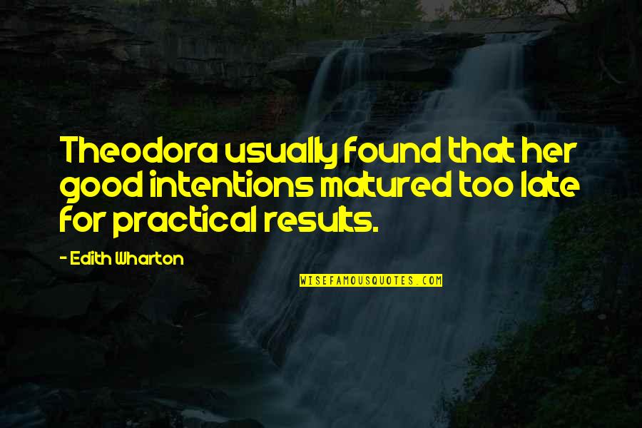 Good Intentions Quotes By Edith Wharton: Theodora usually found that her good intentions matured Good Intentions Quotes By Edith Wharton: Theodora usually found that her good intentions matured
