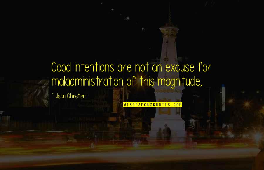 Good Intentions Quotes By Jean Chretien: Good intentions are not an excuse for maladministration