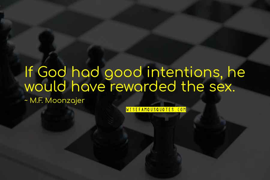 Good Intentions Quotes By M.F. Moonzajer: If God had good intentions, he would have Good Intentions Quotes By M.F. Moonzajer: If God had good intentions, he would have