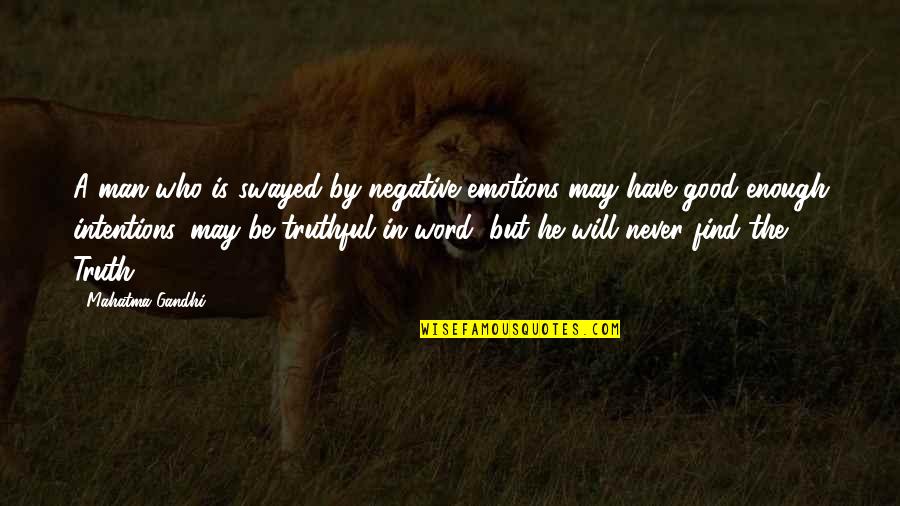 Good Intentions Quotes By Mahatma Gandhi: A man who is swayed by negative emotions Good Intentions Quotes By Mahatma Gandhi: A man who is swayed by negative emotions