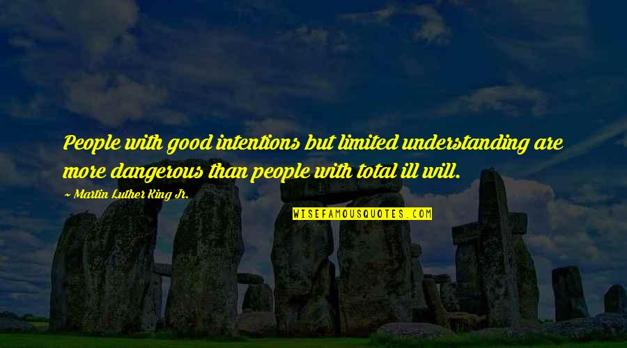 Good Intentions Quotes By Martin Luther King Jr.: People with good intentions but limited understanding are Good Intentions Quotes By Martin Luther King Jr.: People with good intentions but limited understanding are