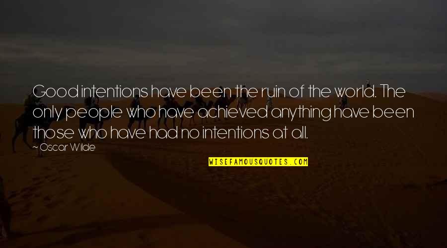 Good Intentions Quotes By Oscar Wilde: Good intentions have been the ruin of the Good Intentions Quotes By Oscar Wilde: Good intentions have been the ruin of the