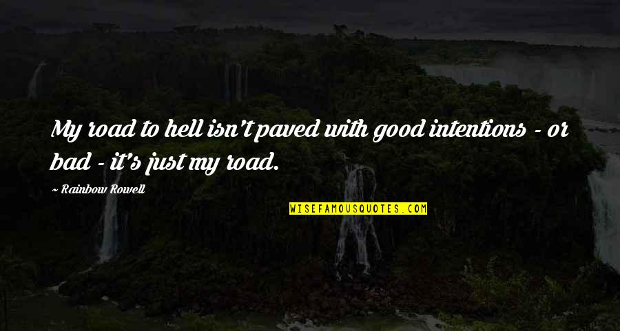 Good Intentions Quotes By Rainbow Rowell: My road to hell isn't paved with good