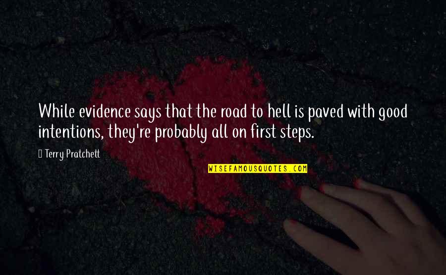 Good Intentions Quotes By Terry Pratchett: While evidence says that the road to hell Good Intentions Quotes By Terry Pratchett: While evidence says that the road to hell