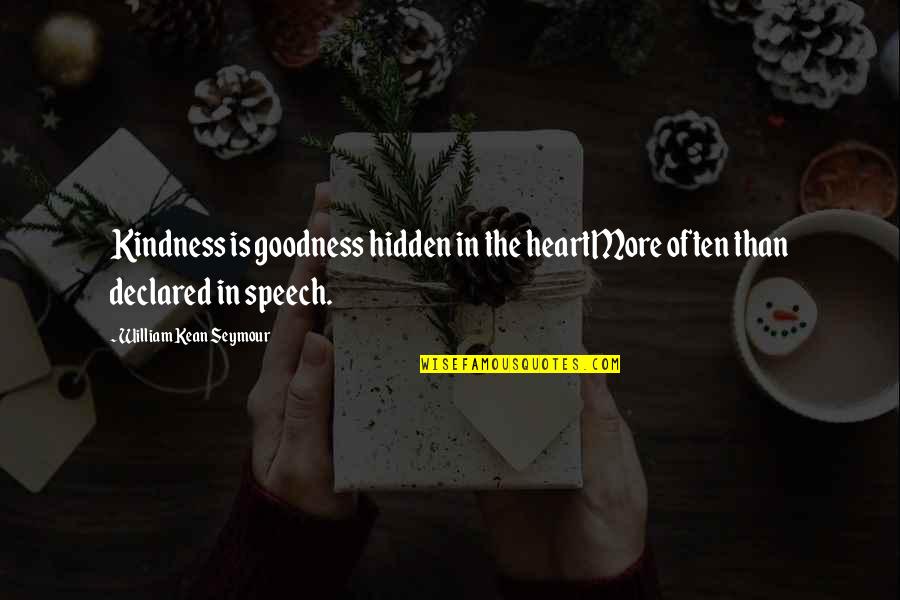 Good Intentions Quotes By William Kean Seymour: Kindness is goodness hidden in the heartMore often Good Intentions Quotes By William Kean Seymour: Kindness is goodness hidden in the heartMore often