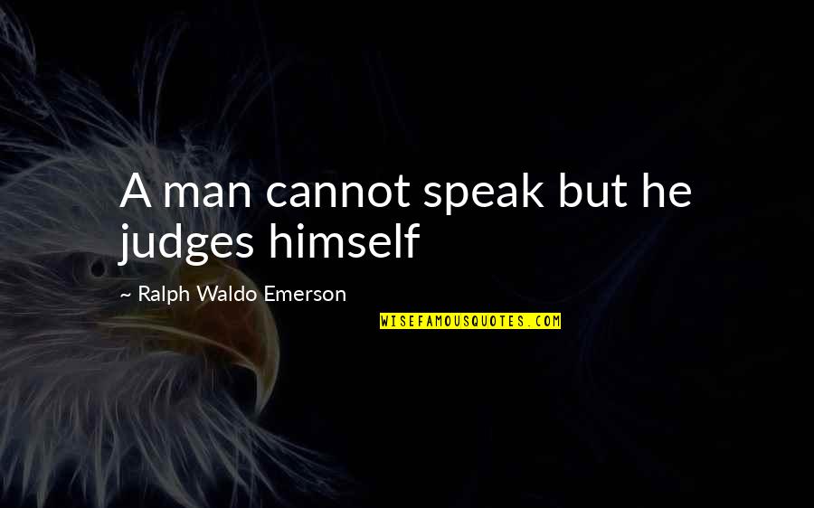 Good Intentions Turn Bad Quotes By Ralph Waldo Emerson: A man cannot speak but he judges himself