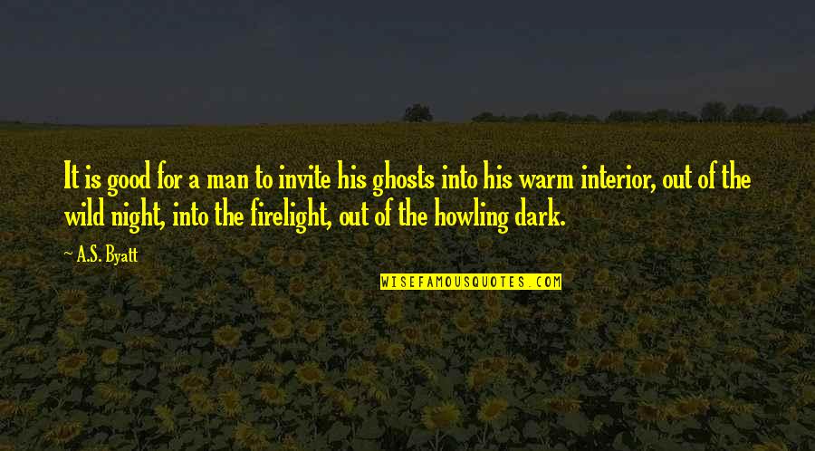 Good Interior Quotes By A.S. Byatt: It is good for a man to invite