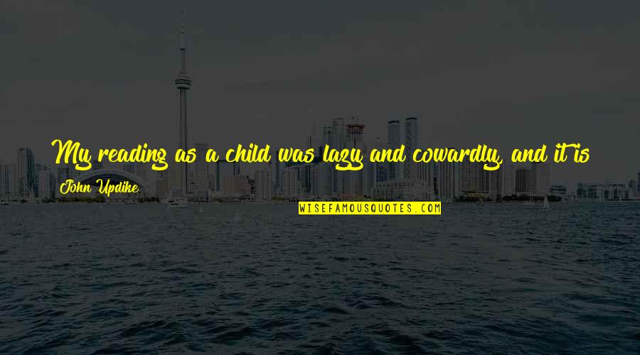Good Interpersonal Communication Quotes By John Updike: My reading as a child was lazy and Good Interpersonal Communication Quotes By John Updike: My reading as a child was lazy and
