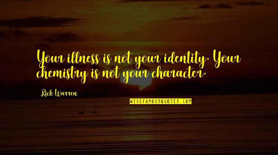 Good Interpersonal Communication Quotes By Rick Warren: Your illness is not your identity. Your chemistry