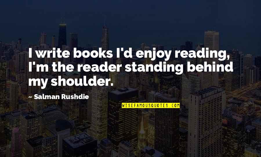 Good Investigation Quotes By Salman Rushdie: I write books I'd enjoy reading, I'm the