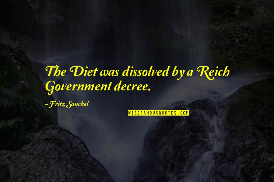 Good Inxs Quotes By Fritz Sauckel: The Diet was dissolved by a Reich Government