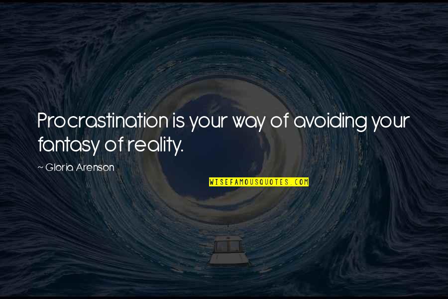 Good Inxs Quotes By Gloria Arenson: Procrastination is your way of avoiding your fantasy