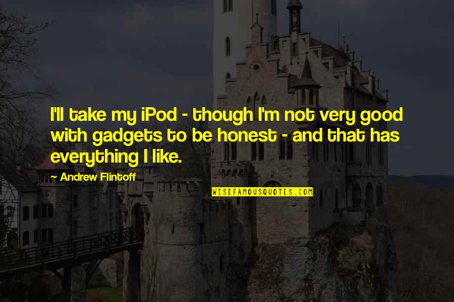 Good Ipod Quotes By Andrew Flintoff: I'll take my iPod - though I'm not