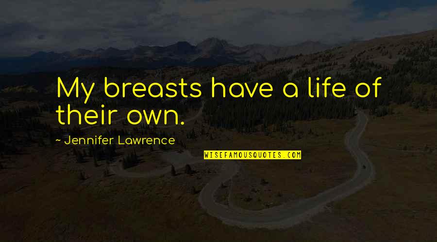 Good Ipod Quotes By Jennifer Lawrence: My breasts have a life of their own.