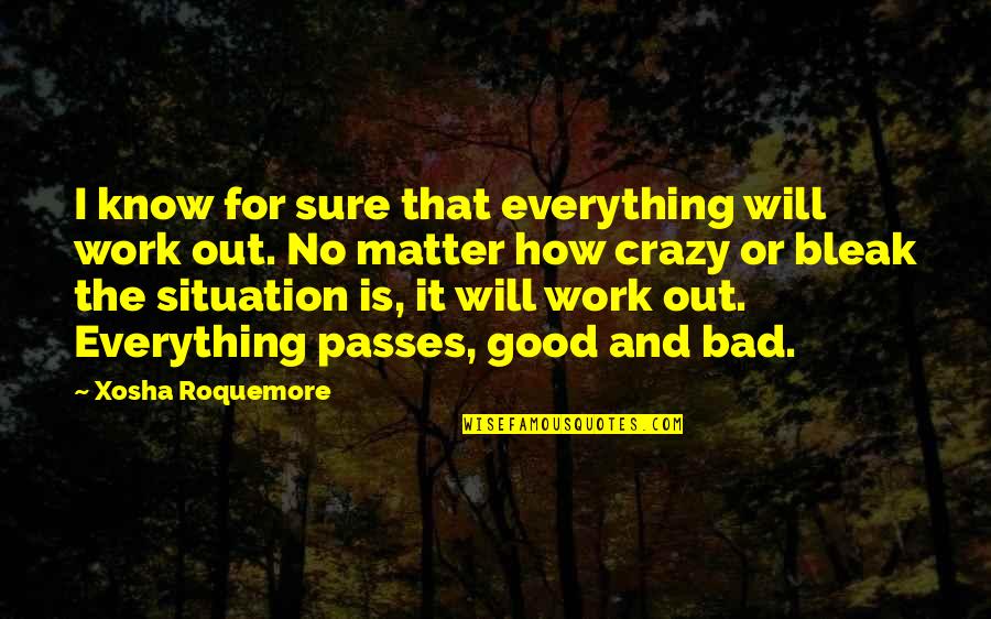 Good Is Bad Quotes By Xosha Roquemore: I know for sure that everything will work