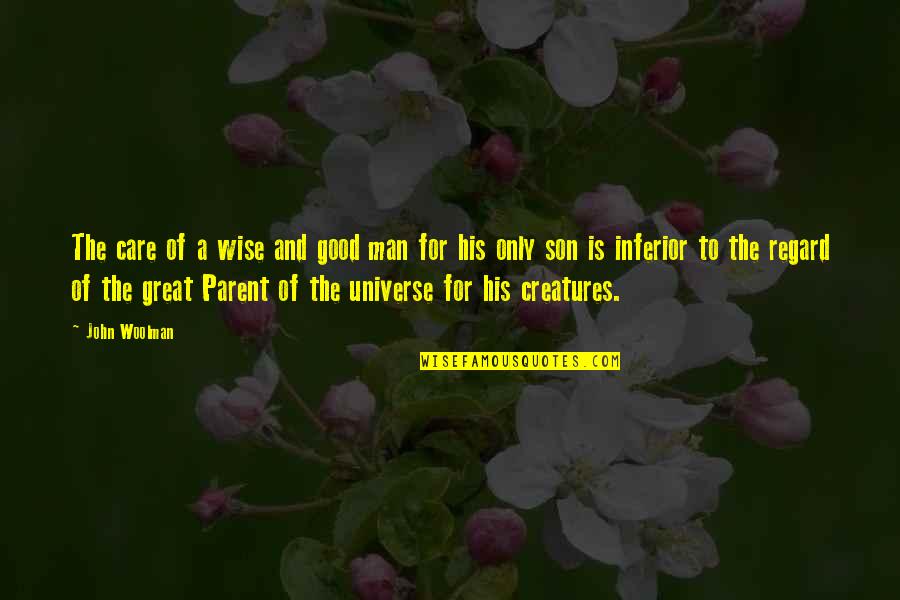Good Is Great Quotes By John Woolman: The care of a wise and good man Good Is Great Quotes By John Woolman: The care of a wise and good man