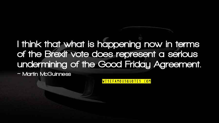 Good Is Now Quotes By Martin McGuinness: I think that what is happening now in